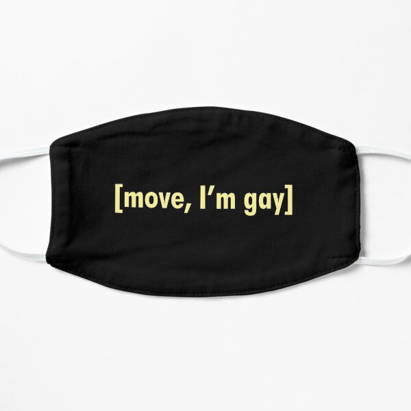 Move, I'm Gay Flat Mask