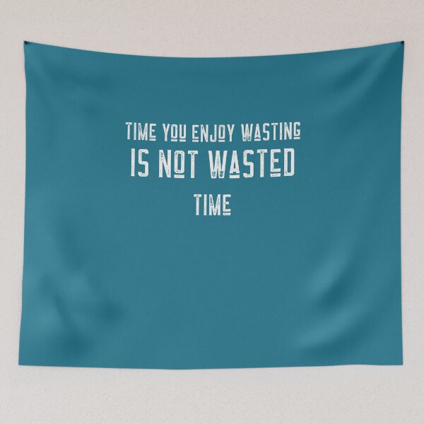 Item preview, Time you enjoy wasting is not wasted time designed and sold by jlazar89.