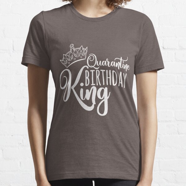 Quarantine Birthday King T Shirts Redbubble