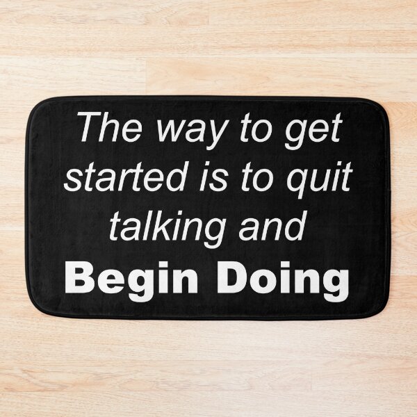 Item preview, The way to get started is to quit talking and begin doing designed and sold by Danielle555.