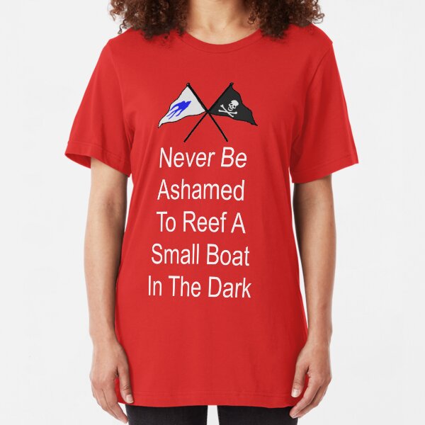 Ashamed to Reef a Small Boat in the Dark Slim Fit T-Shirt