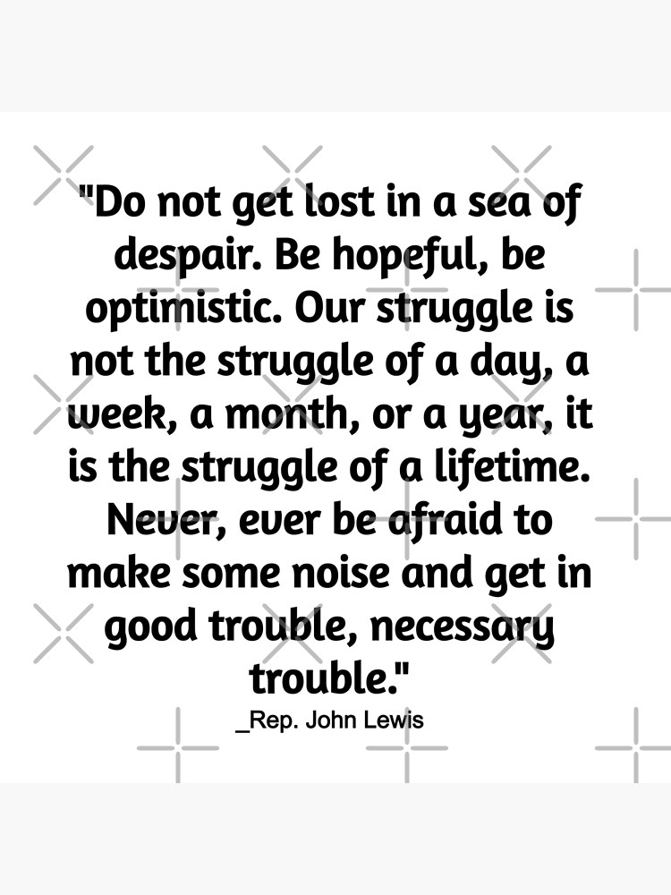 Rep John Lewis Most Memorable Quotes Get In Good Trouble Quote Get   Flat,750x,075,f Pad,750x1000,f8f8f8.u2 