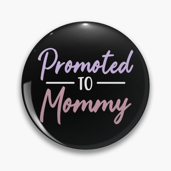 Promoted to Mommy Pin