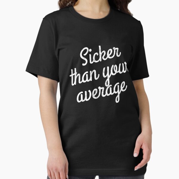 Item preview, Sicker than your average designed and sold by Primotees.