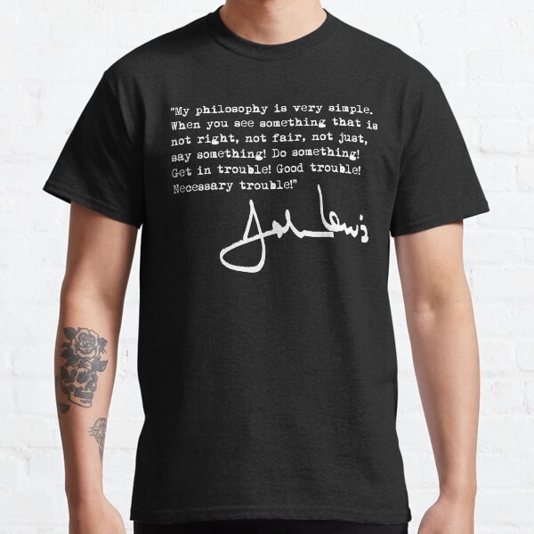 John Lewis - Good Trouble Quote 1.2 Classic T-Shirt