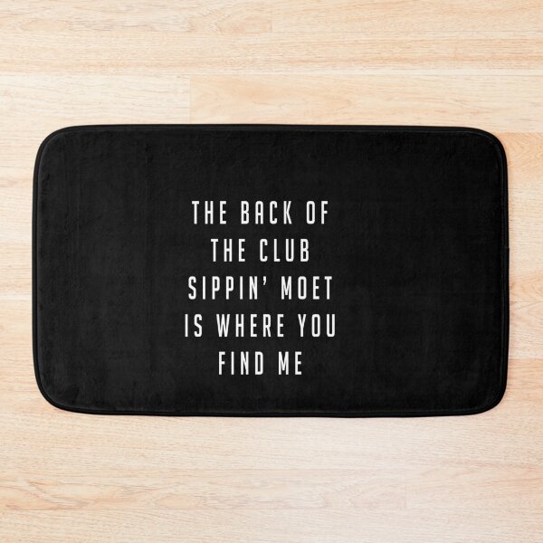 Item preview, The back of the club sippin' moet is where you find me designed and sold by Primotees.