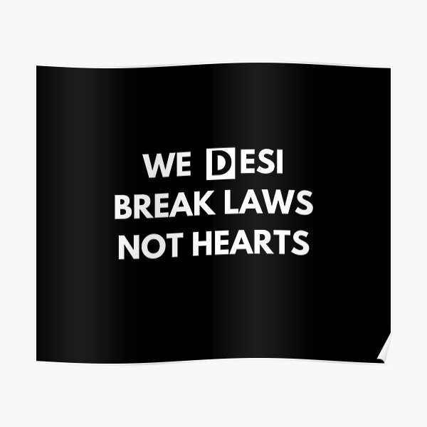 "We desi break laws not hearts" Poster by Hebam07 Redbubble