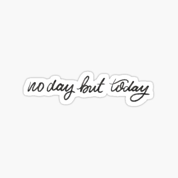 No Day But Today tattoo  Tattoos Tattoos and piercings Tattoo quotes