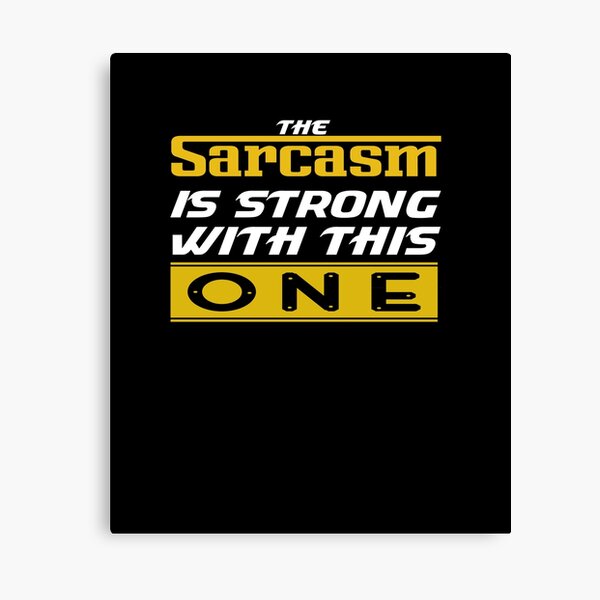 The Sarcasm Is Strong With This One Wall Art Redbubble