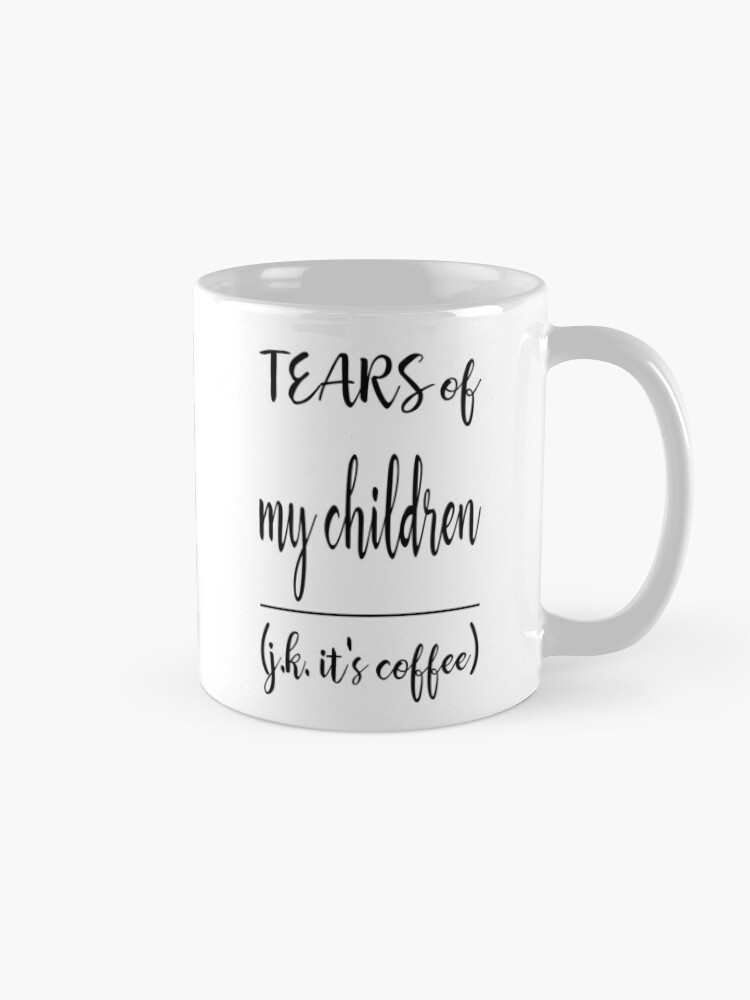 Children's tears hot sale mug