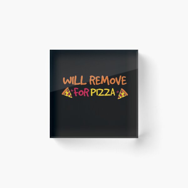 Item preview, Will Remove For pizza designed and sold by Wideworld.