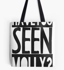 Have You Seen Molly ? Tote Bag