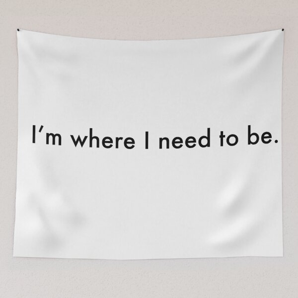 Item preview, I'm where I need to be designed and sold by lydia-hong.