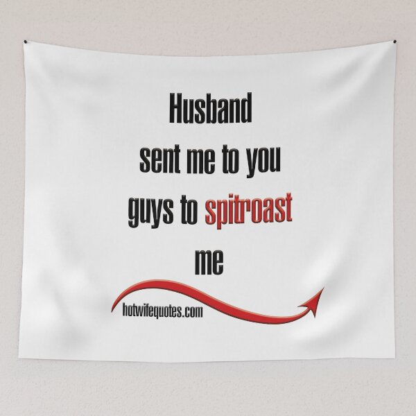 Artikelvorschau, Husband sent me to you guys to spitroast me entworfen und verkauft von hotwifequotes.
