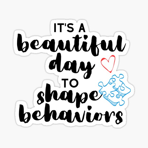 It's a Beautiful Day to Shape Behaviors Behavior Analysis ABA BCBA Autism Sticker