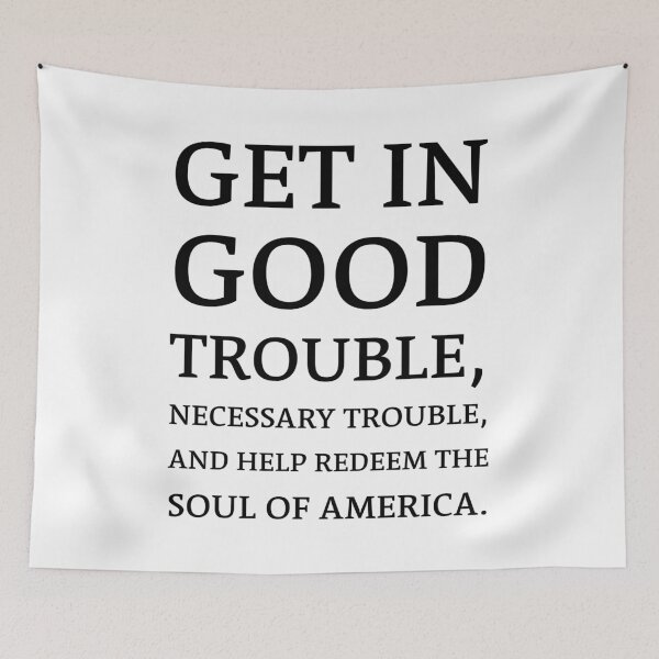 Item preview, Get in good trouble, necessary trouble, and help redeem the soul of America. - Rep John Lewis Quotes designed and sold by Inspirationmotivation.