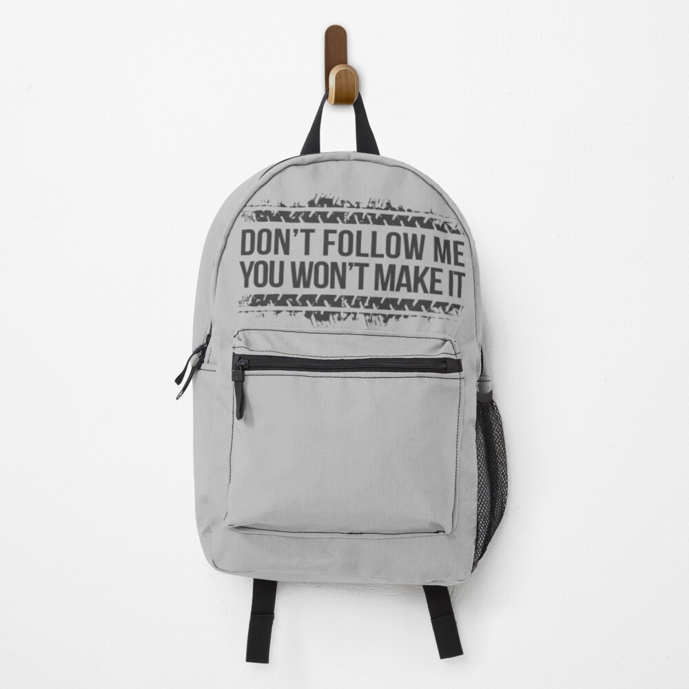 Don't Follow Me, You Won't Make It Backpack