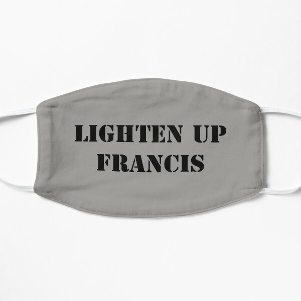 Lighten up Francis  Flat Mask