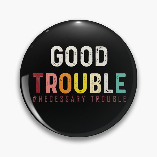 Good Trouble necessary trouble trendy shirt, equality USA Pin