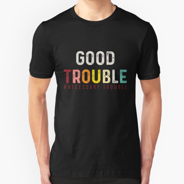 Good Trouble necessary trouble trendy shirt, equality USA Slim Fit T-Shirt