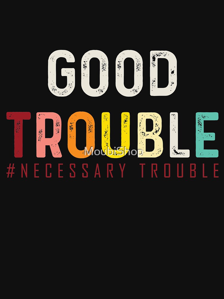 Good Trouble necessary trouble trendy shirt, equality USA by MoubiShop