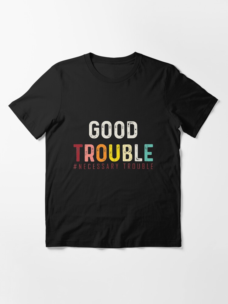 Alternate view of Good Trouble necessary trouble trendy shirt, equality USA Essential T-Shirt