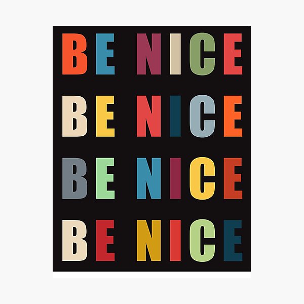 Be Nice Photographic Print