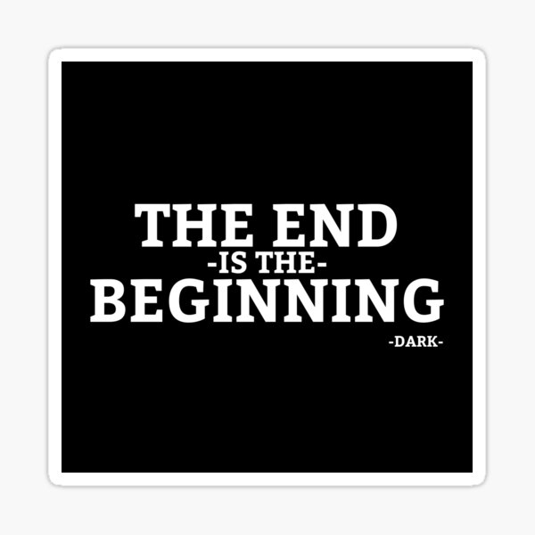 the-end-is-the-beginning-dark-quote-netflix-series-sticker-for-sale