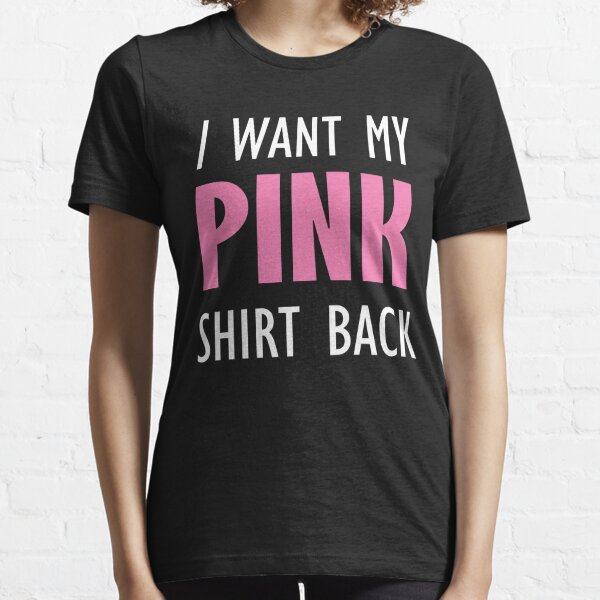 I Want My Pink Back T Shirts Redbubble