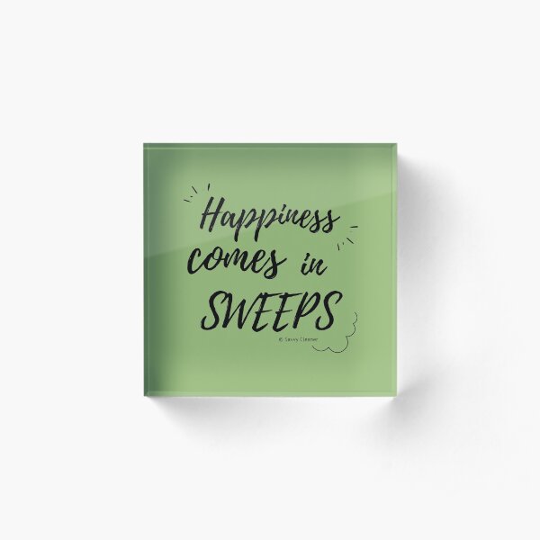 Happiness Comes in Sweeps Acrylic Block