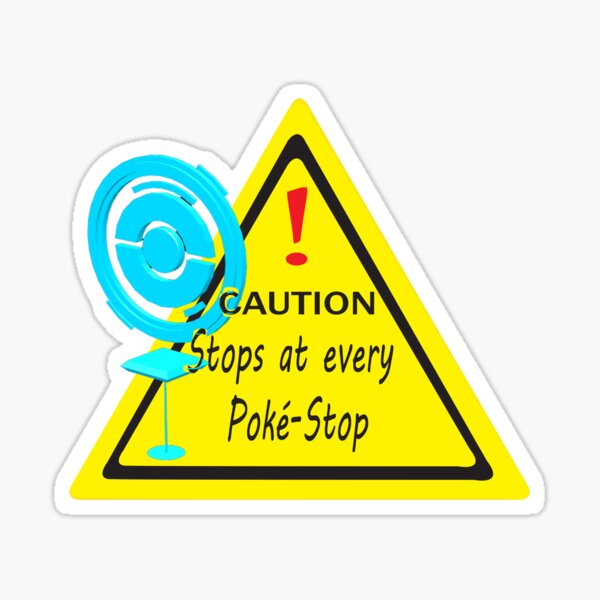 "Caution Stops at every Pokestop Design " Sticker by hannahsun3 Redbubble