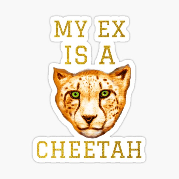 My ex is a cheetah Sticker
