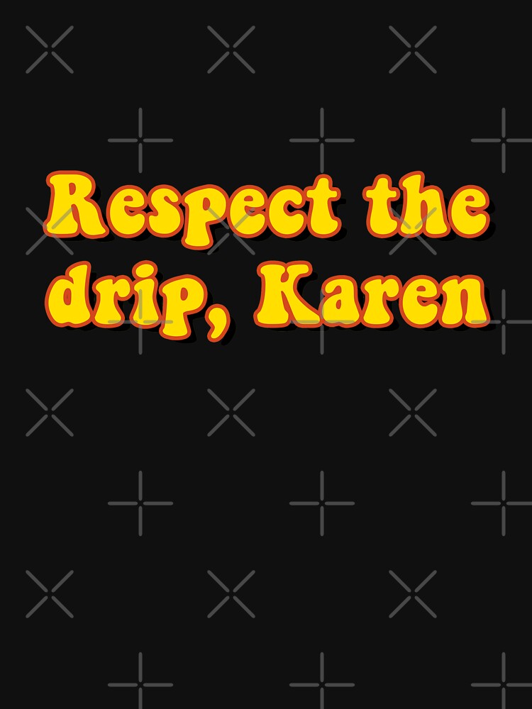 "Respect the drip, Karen" Pullover Hoodie for Sale by saracreates
