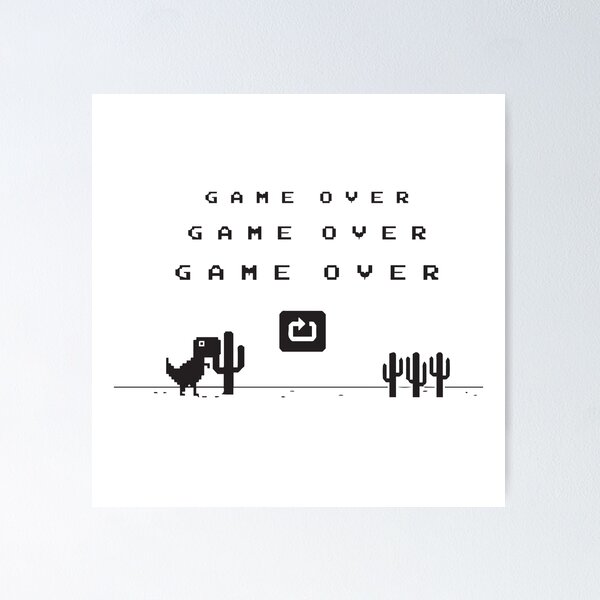 Game Over • Chrome Dino Poster for Sale by Sarchia