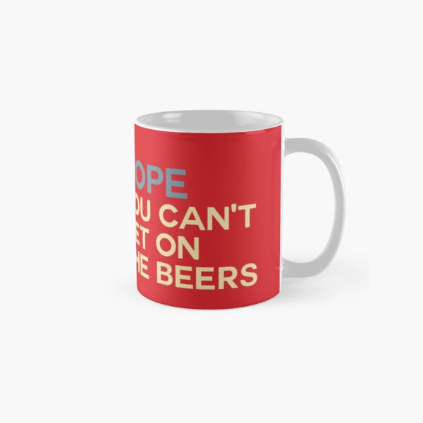 NOPE - You can't get on the beers Classic Mug