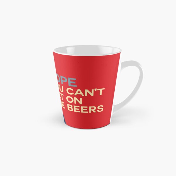 NOPE - You can't get on the beers Tall Mug