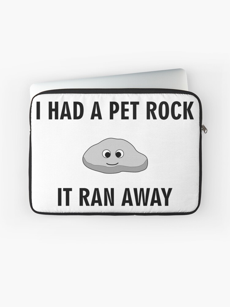 I Had A Pet Rock It Ran Away Laptop Sleeve By Kokosnik Redbubble