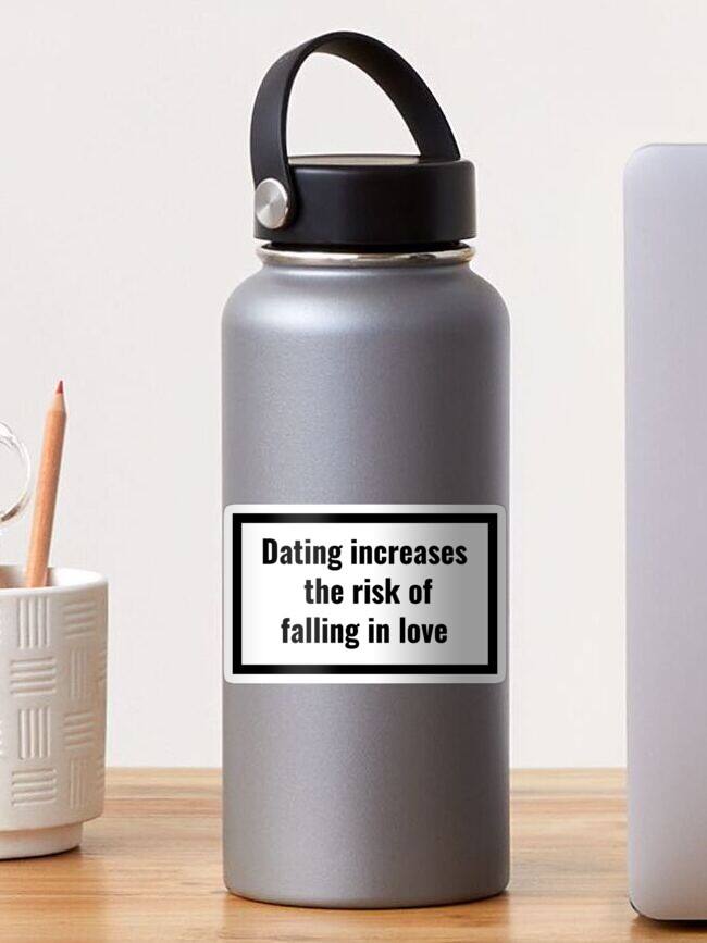 Dating Increases The Risk Of Falling In Love Warning Label Parody Of Warning Labels On Cigarette Packages Sticker By Simonedebuvua Redbubble