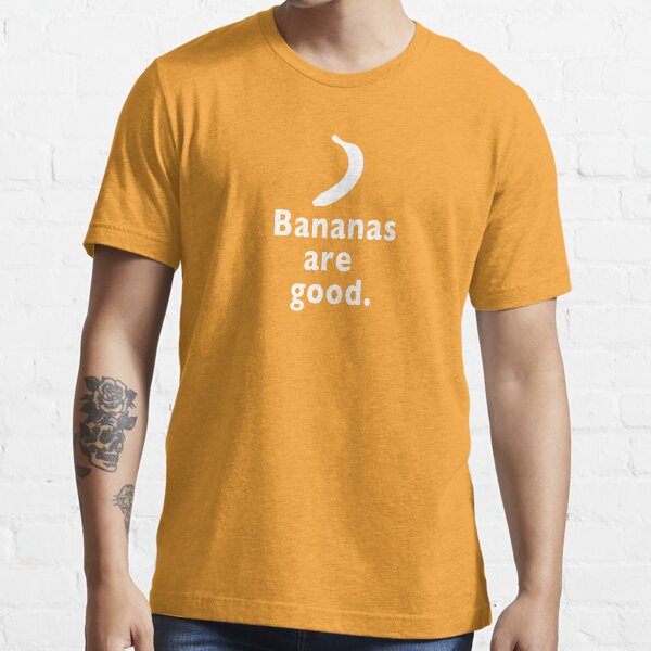 Bananas Are Good Essential T-Shirt