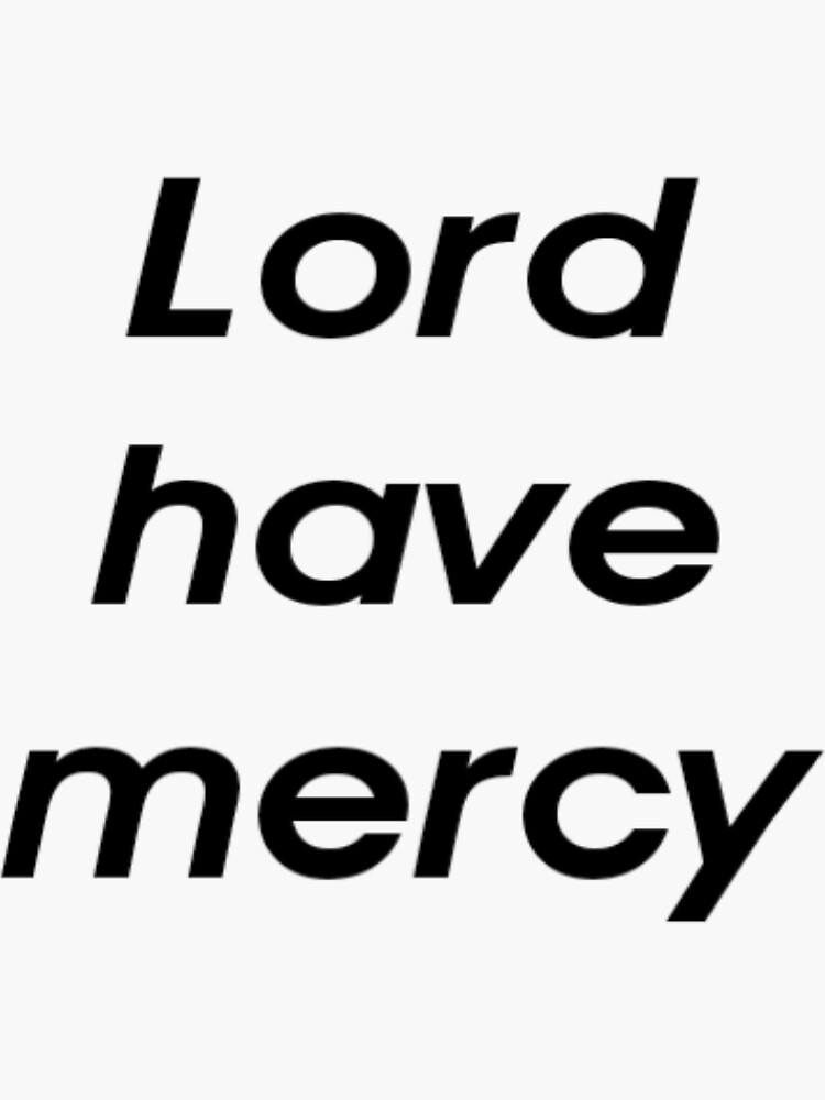 "Lord Have Mercy " Sticker for Sale by Andreavfo Redbubble