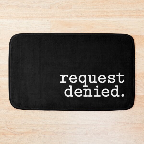 Item preview, Request Denied. designed and sold by MamSelle.