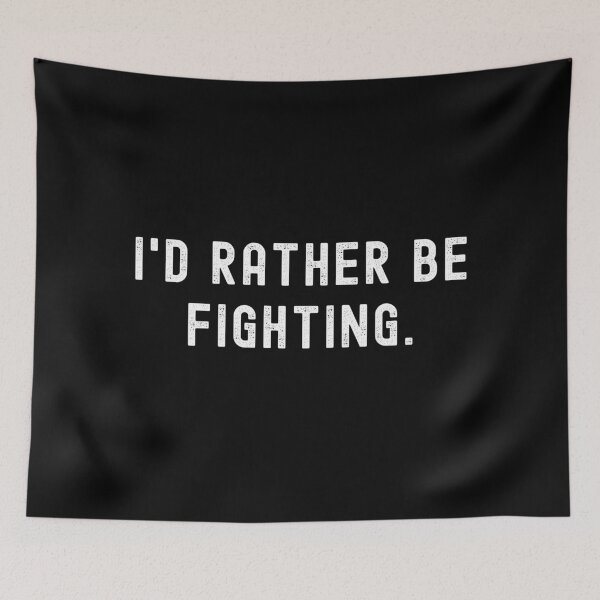 Item preview, I'd Rather Be Fighting - Funny Quote designed and sold by m95sim.