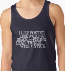 I like poetry, long walks on the beach and poking dead things with a stick Tank Top