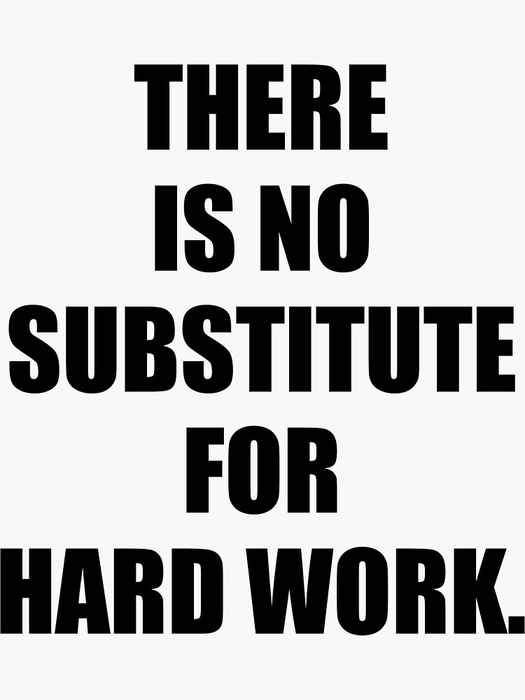"There is no substitute for HARD WORK HARD WORK MOTIVATIONAL QUOTE