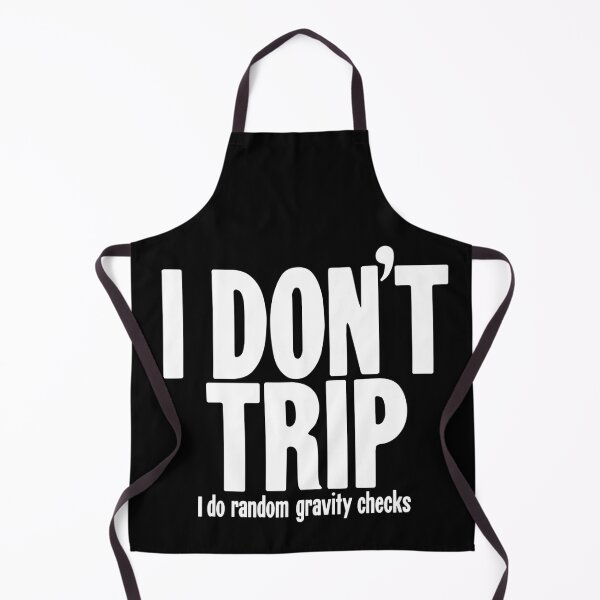 Item preview, I Don't Trip. I Do Random Gravity Checks. designed and sold by Good-Looking Corpse.