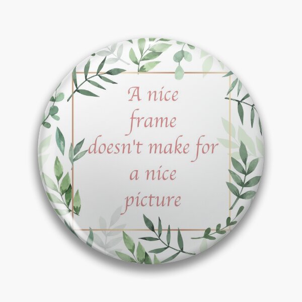 Item preview, A nice frame doesn't make for a nice picture designed and sold by Limitless Equality ..