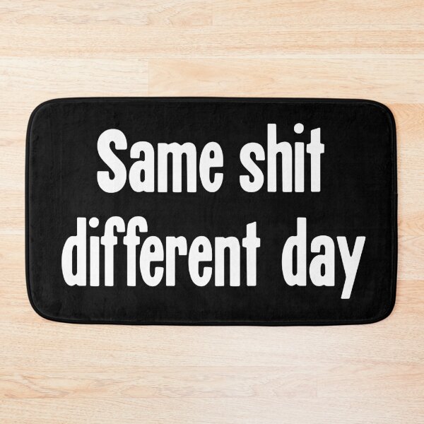 Item preview, Same Shit, Different Day designed and sold by Good-Looking Corpse.