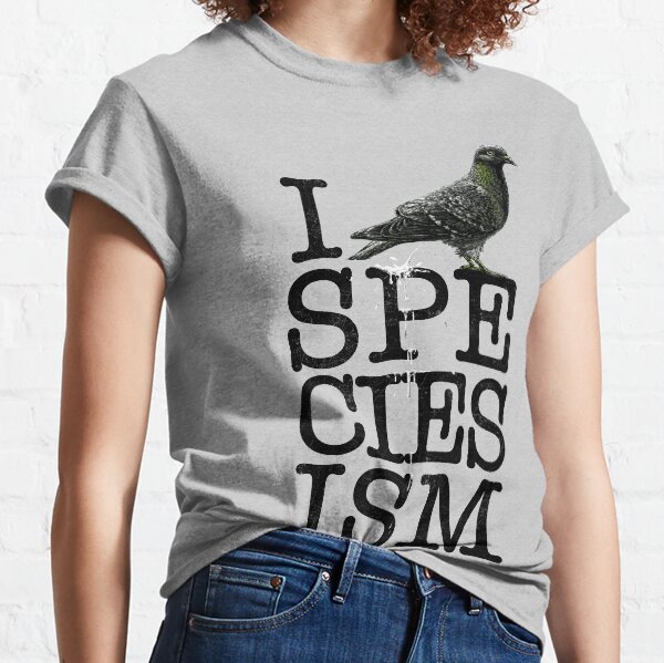 I ☠ SPECIESISM Classic T-Shirt