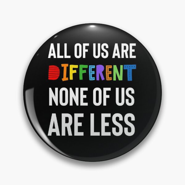 Discover All of us are different. None of us are less. | Pin