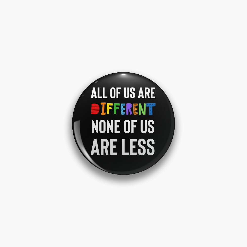 Disover All of us are different. None of us are less. | Pin